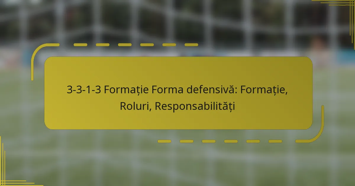 3-3-1-3 Formație Forma defensivă: Formație, Roluri, Responsabilități