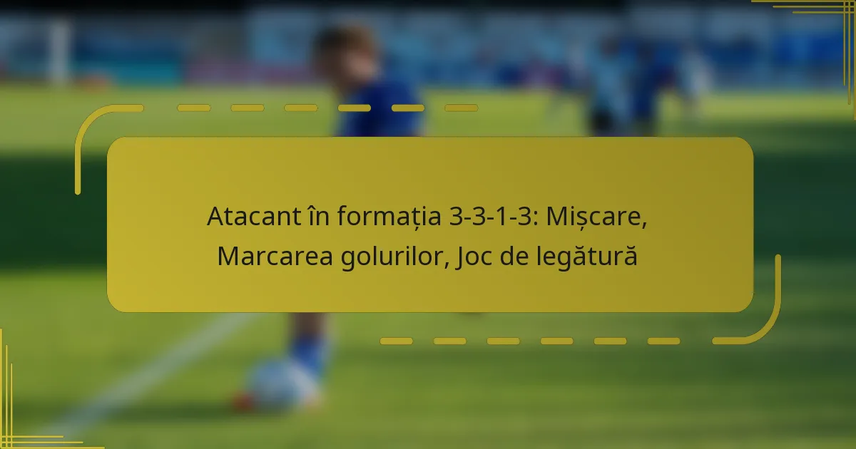 Atacant în formația 3-3-1-3: Mișcare, Marcarea golurilor, Joc de legătură