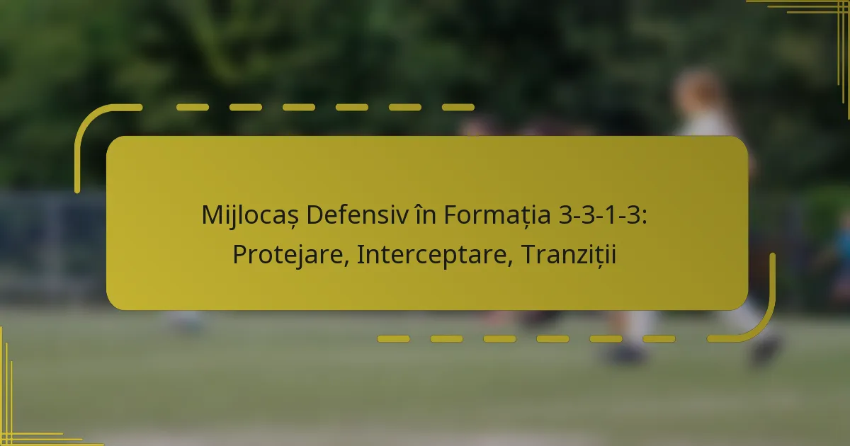 Mijlocaș defensiv în formația 3-3-1-3: Protejare, Interceptare, Tranziții